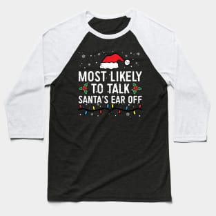 Most Likely To Talk Santa's Ear Off Family Christmas Baseball T-Shirt